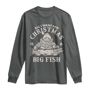 Funny Christmas Fishing Long Sleeve Shirt All I Want For Christmas Is A Big Fish Santa TS11 Dark Heather Print Your Wear