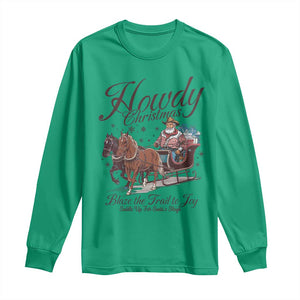 Western Christmas Long Sleeve Shirt Howdy Christmas Blaze The Trail To Joy Cowboy Santa TS11 Irish Green Print Your Wear