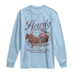 Western Christmas Long Sleeve Shirt Howdy Christmas Blaze The Trail To Joy Cowboy Santa TS11 Light Blue Print Your Wear