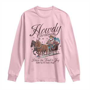 Western Christmas Long Sleeve Shirt Howdy Christmas Blaze The Trail To Joy Cowboy Santa TS11 Light Pink Print Your Wear