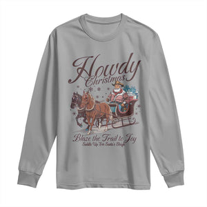 Western Christmas Long Sleeve Shirt Howdy Christmas Blaze The Trail To Joy Cowboy Santa TS11 Sport Gray Print Your Wear