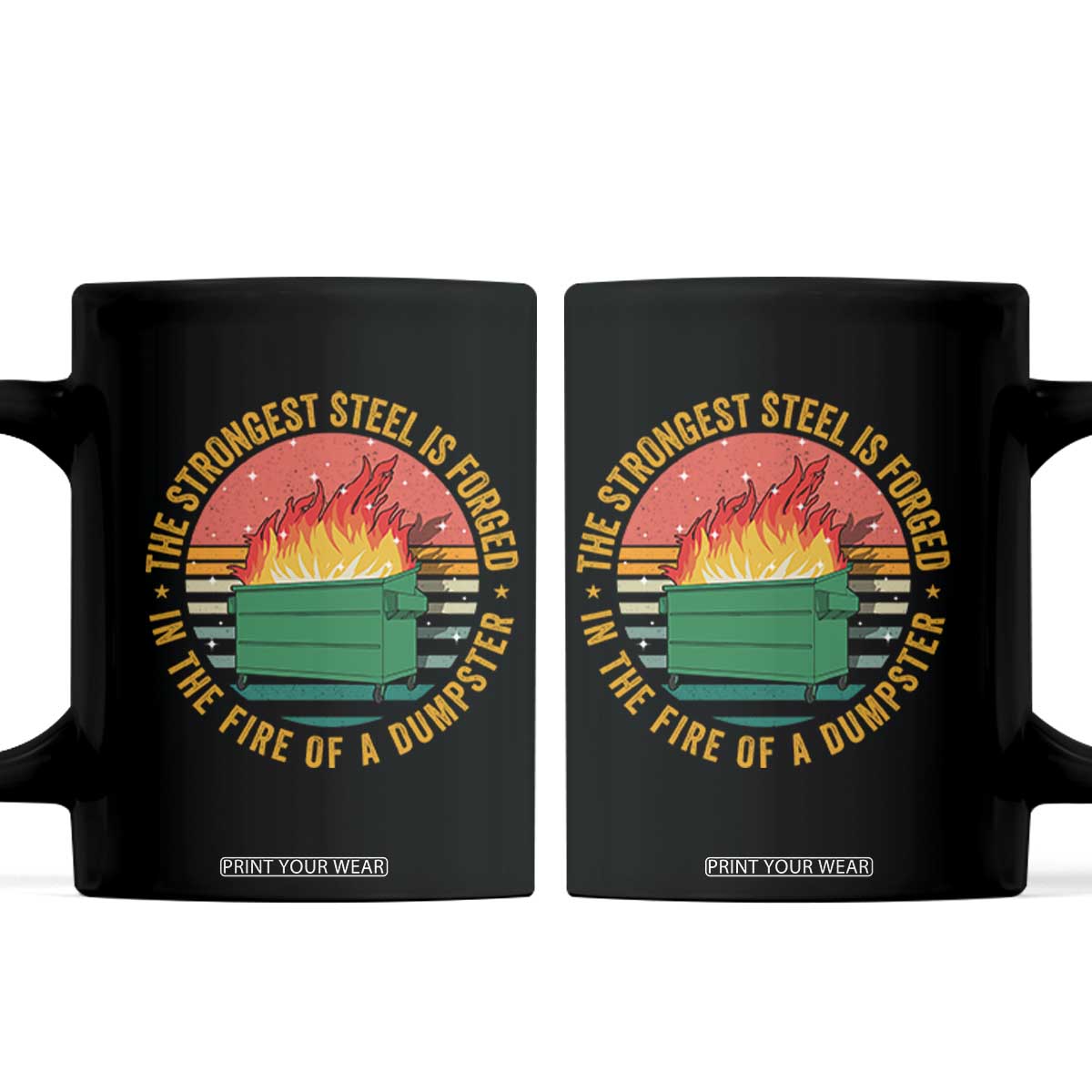 Funny Lil Dumpster Fire Coffee Mug The Strongest Steel Is Forged In The Fire Of A Dumpster TS11 Black Print Your Wear