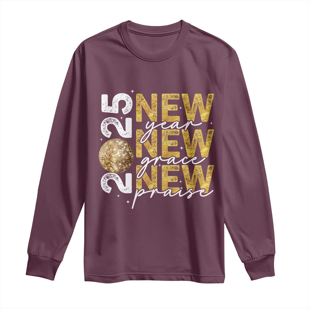 New Year New Grace New Praise 2025 Long Sleeve Shirt TS11 Maroon Print Your Wear