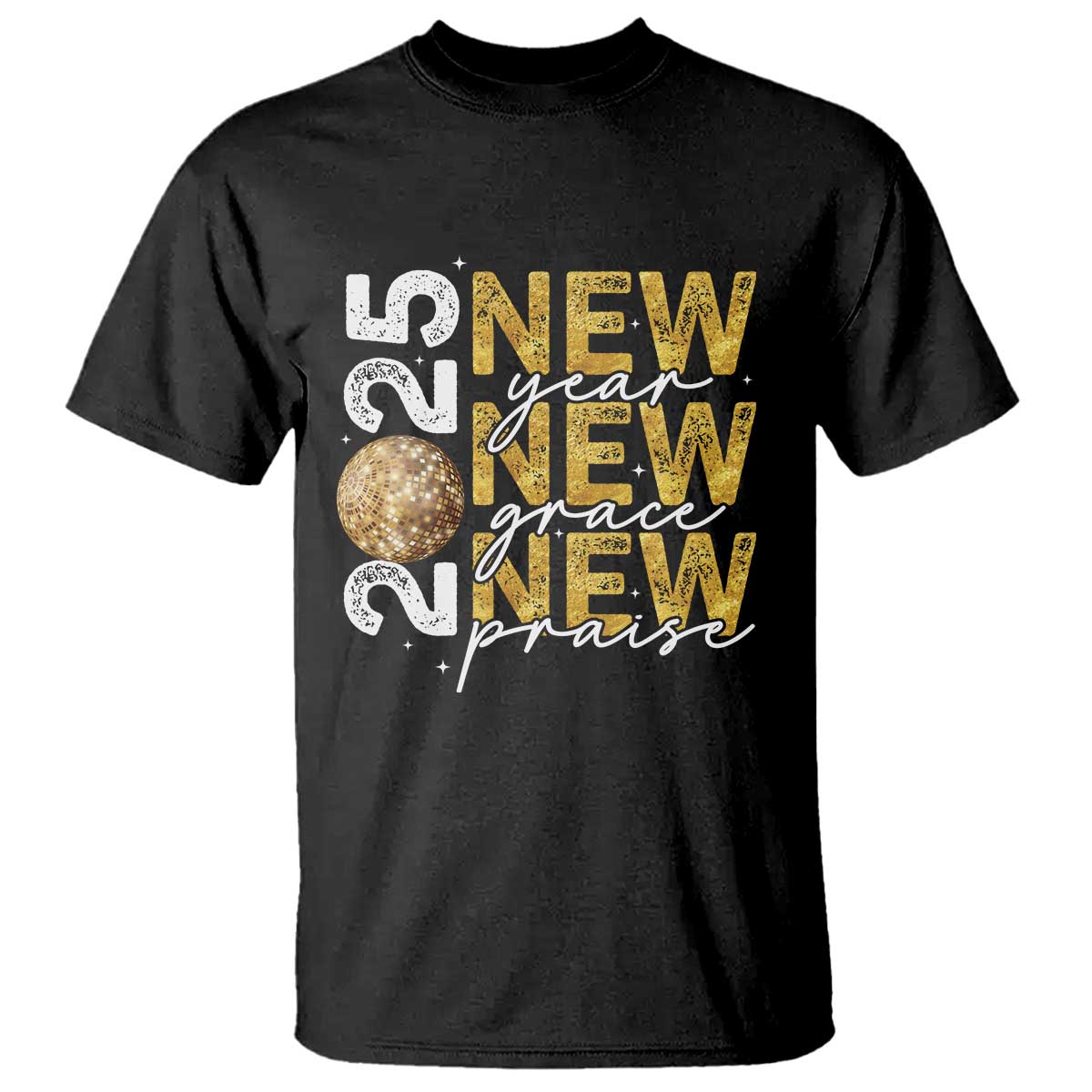 New Year New Grace New Praise 2025 T Shirt TS11 Black Print Your Wear