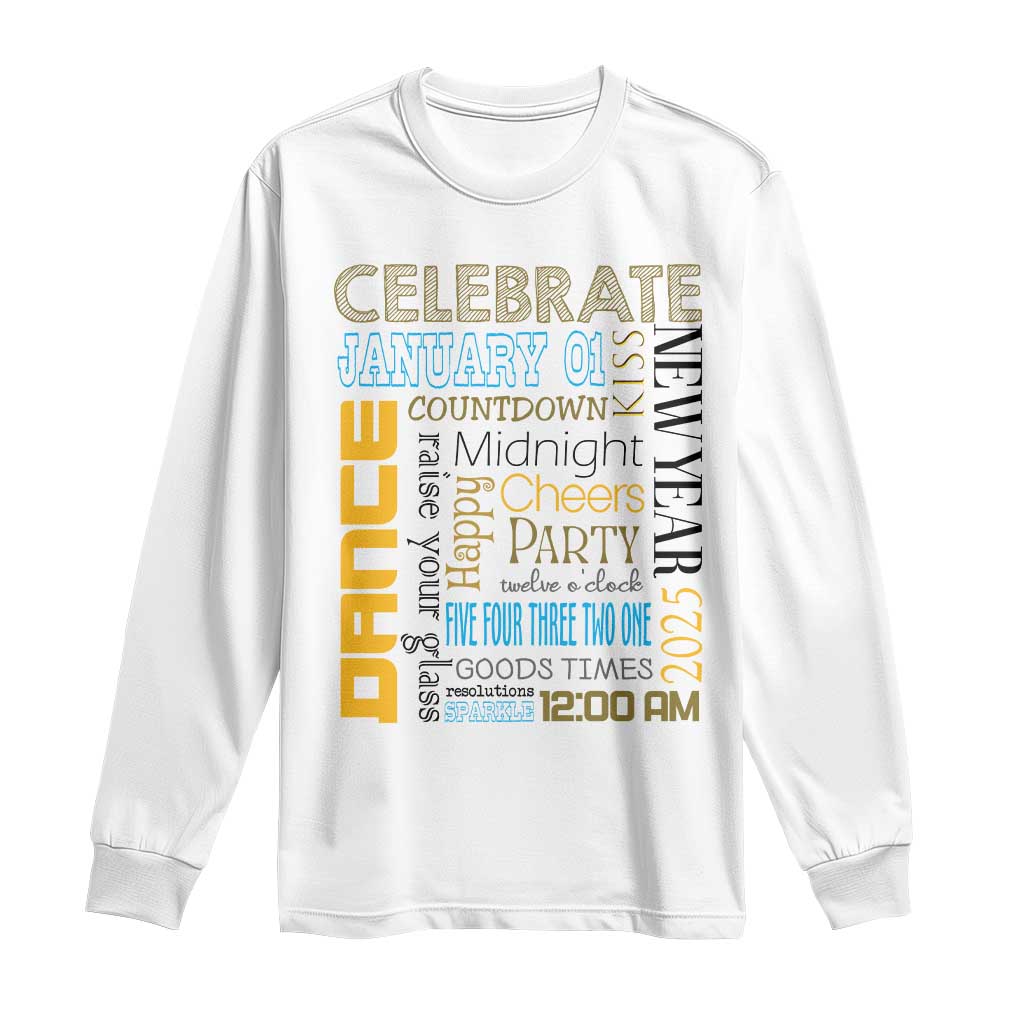 Happy New Year 2025 Long Sleeve Shirt New Year's Eve Activities TS11 White Print Your Wear