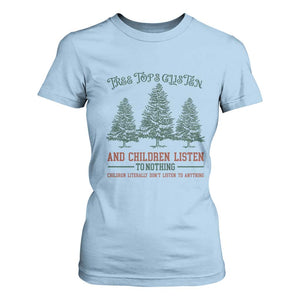 Tree Tops Glisten And Children Listen To Nothing Children Literally Don't Listen to Anything T Shirt For Women TS11 Light Blue Print Your Wear