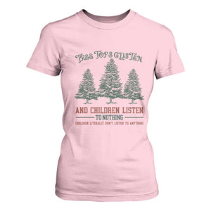 Tree Tops Glisten And Children Listen To Nothing Children Literally Don't Listen to Anything T Shirt For Women TS11 Light Pink Print Your Wear