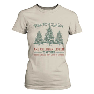 Tree Tops Glisten And Children Listen To Nothing Children Literally Don't Listen to Anything T Shirt For Women TS11 Sand Print Your Wear