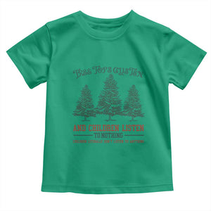 Tree Tops Glisten And Children Listen To Nothing Children Literally Don't Listen to Anything Toddler T Shirt TS11 Irish Green Print Your Wear