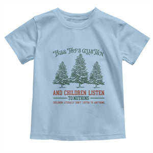 Tree Tops Glisten And Children Listen To Nothing Children Literally Don't Listen to Anything Toddler T Shirt TS11 Light Blue Print Your Wear