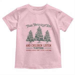 Tree Tops Glisten And Children Listen To Nothing Children Literally Don't Listen to Anything Toddler T Shirt TS11 Light Pink Print Your Wear