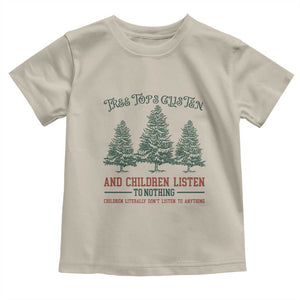 Tree Tops Glisten And Children Listen To Nothing Children Literally Don't Listen to Anything Toddler T Shirt TS11 Sand Print Your Wear