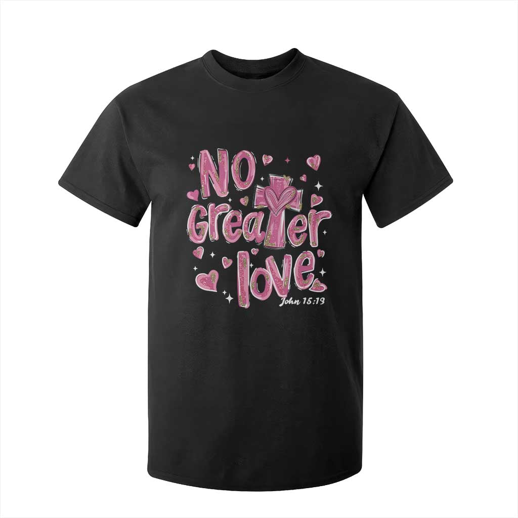 Christian Religious God Valentine's Day T Shirt For Kid No Greater Love Bible Verse TS11 Black Print Your Wear