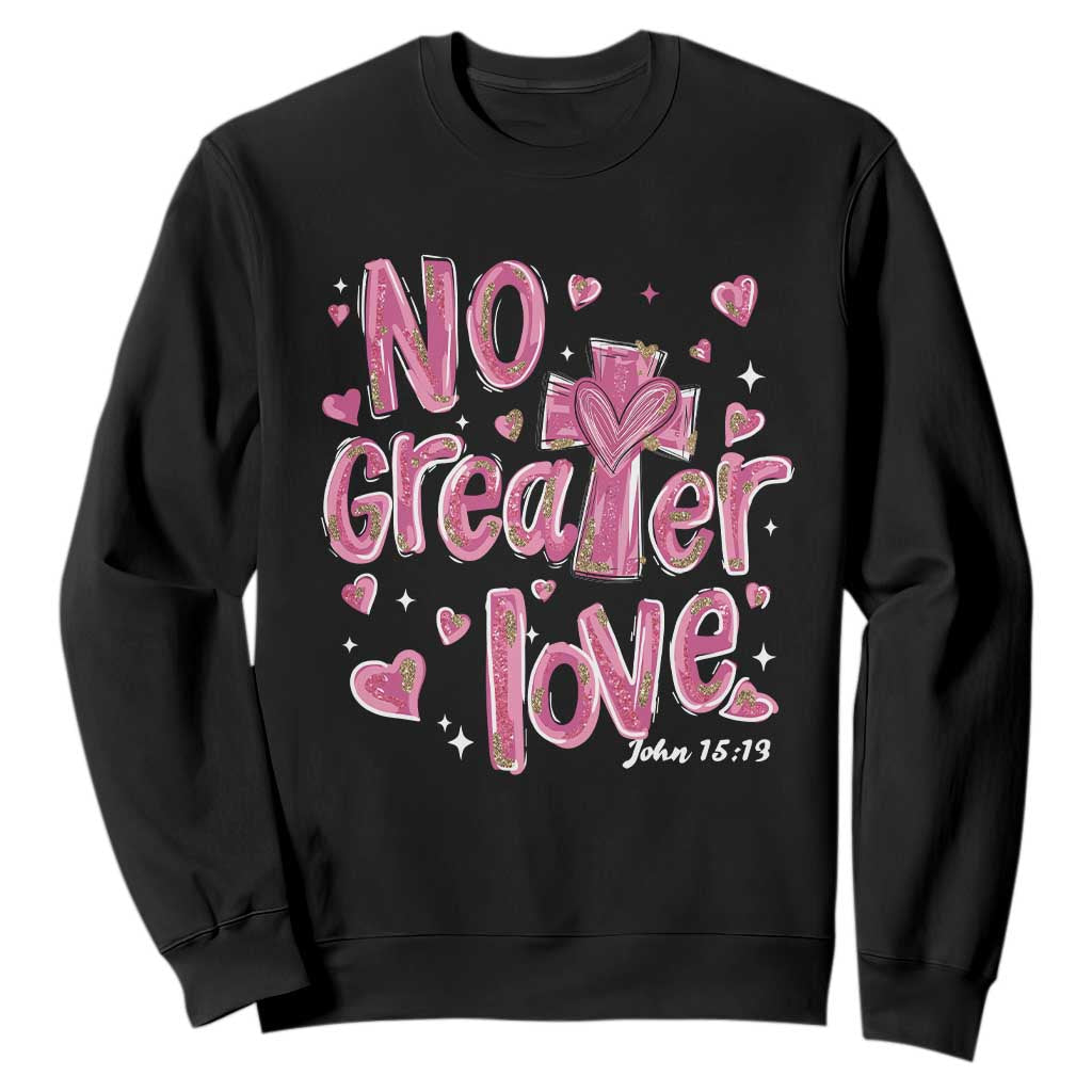 Christian Religious God Valentine's Day Sweatshirt No Greater Love Bible Verse TS11 Black Print Your Wear