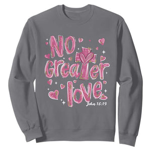 Christian Religious God Valentine's Day Sweatshirt No Greater Love Bible Verse TS11 Charcoal Print Your Wear