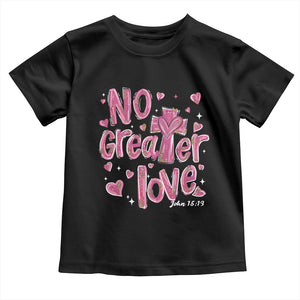 Christian Religious God Valentine's Day Toddler T Shirt No Greater Love Bible Verse TS11 Black Print Your Wear