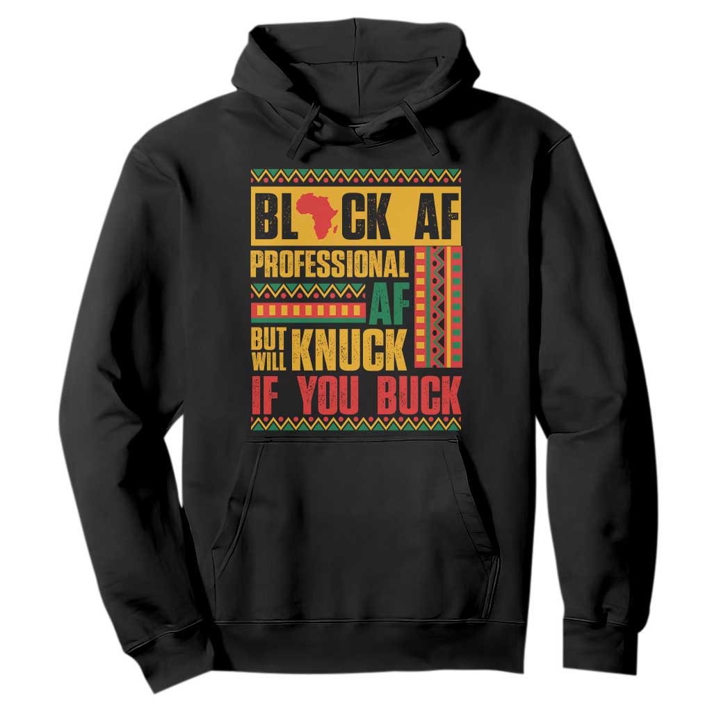 Funny Black AF Professional AF But Will Knuck If You Buck Hoodie Proud African American TS11 Black Print Your Wear