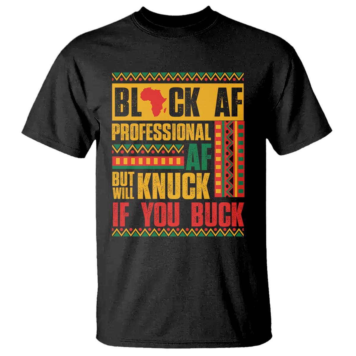 Funny Black AF Professional AF But Will Knuck If You Buck T Shirt Proud African American TS11 Black Print Your Wear