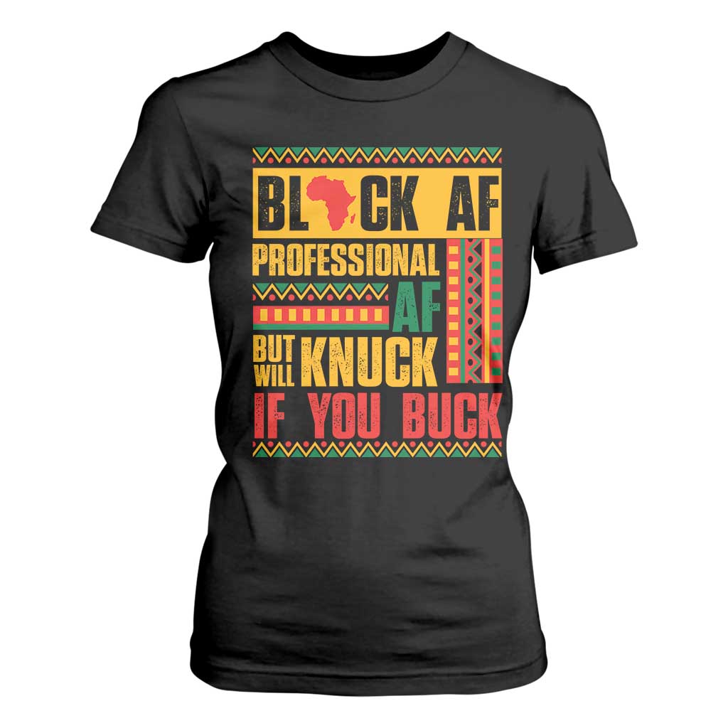 Funny Black AF Professional AF But Will Knuck If You Buck T Shirt For Women Proud African American TS11 Black Print Your Wear