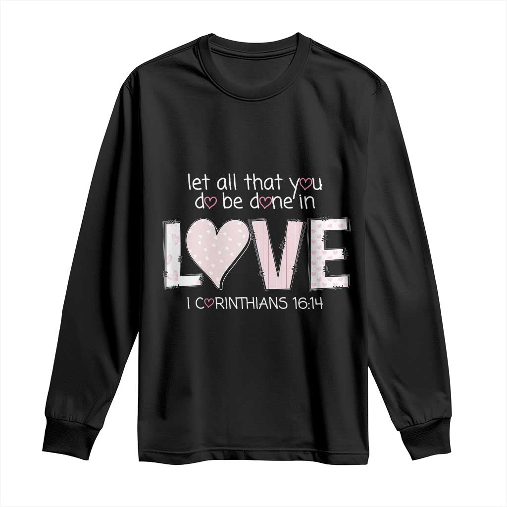 Let All That You Do Be Done In Love Long Sleeve Shirt Christian Religious God Bible Verses Valentine's Day Pink Heart TS11 Black Print Your Wear