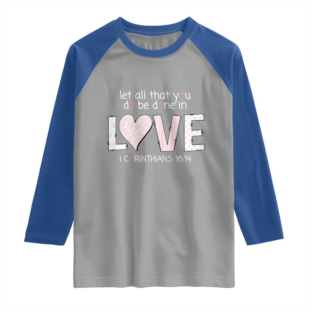 Let All That You Do Be Done In Love Raglan Shirt Christian Religious God Bible Verses Valentine's Day Pink Heart TS11 Sport Gray Royal Print Your Wear