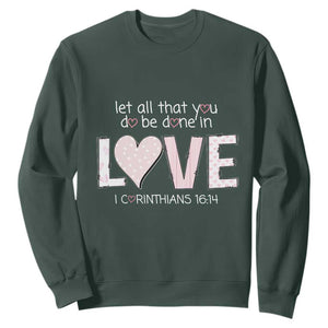 Let All That You Do Be Done In Love Sweatshirt Christian Religious God Bible Verses Valentine's Day Pink Heart TS11 Dark Forest Green Print Your Wear