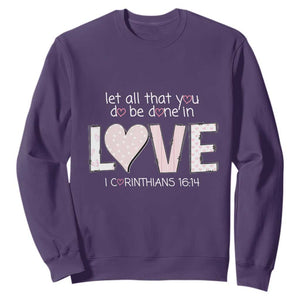 Let All That You Do Be Done In Love Sweatshirt Christian Religious God Bible Verses Valentine's Day Pink Heart TS11 Purple Print Your Wear