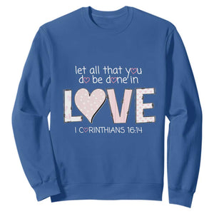 Let All That You Do Be Done In Love Sweatshirt Christian Religious God Bible Verses Valentine's Day Pink Heart TS11 Royal Blue Print Your Wear