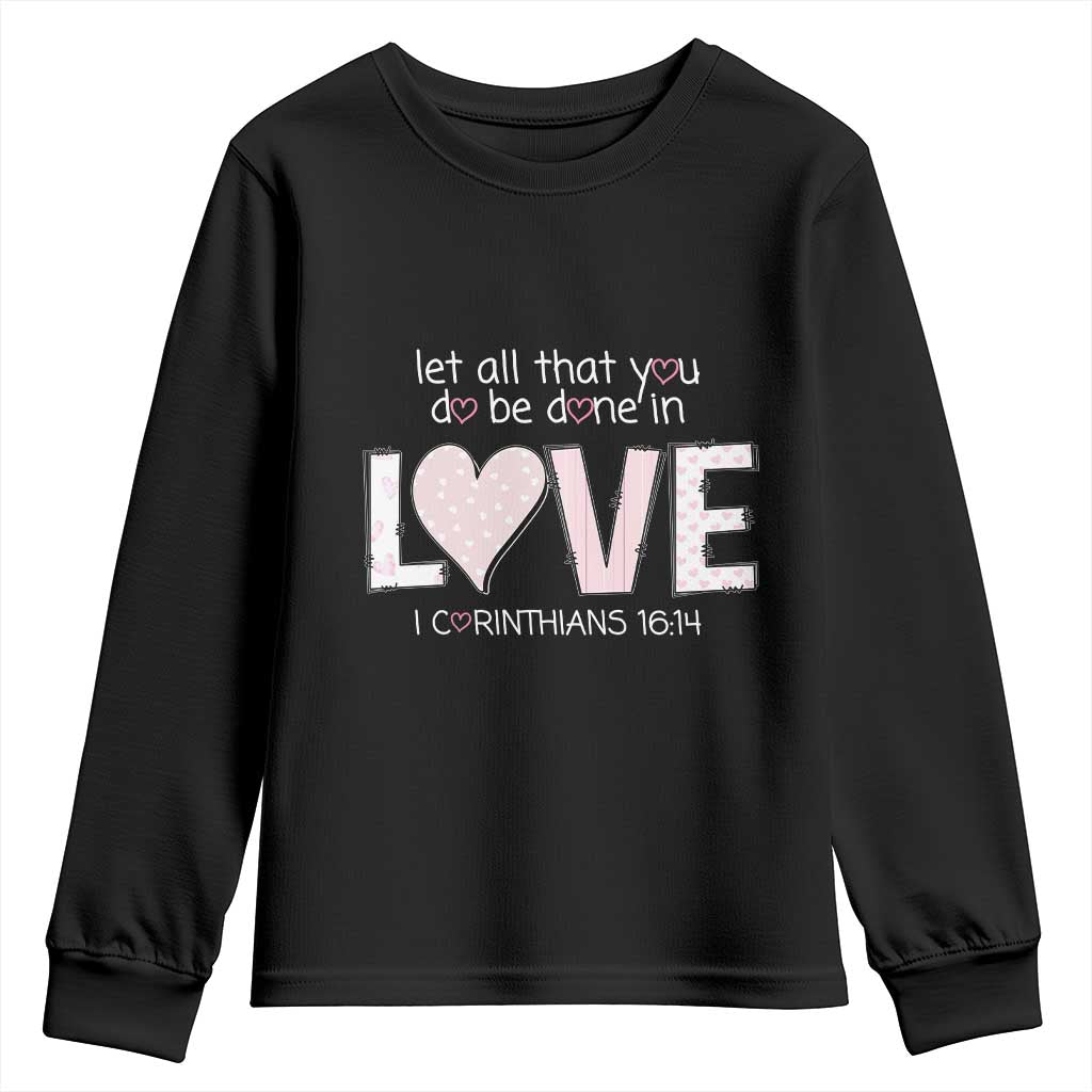 Let All That You Do Be Done In Love Youth Sweatshirt Christian Religious God Bible Verses Valentine's Day Pink Heart TS11 Black Print Your Wear