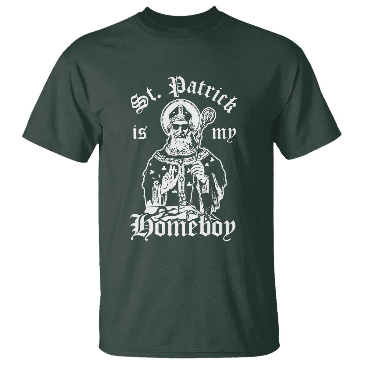 Saint Patrick Is My Homeboy T Shirt - Funny St Patricks Day TS11 Dark Forest Green Print Your Wear