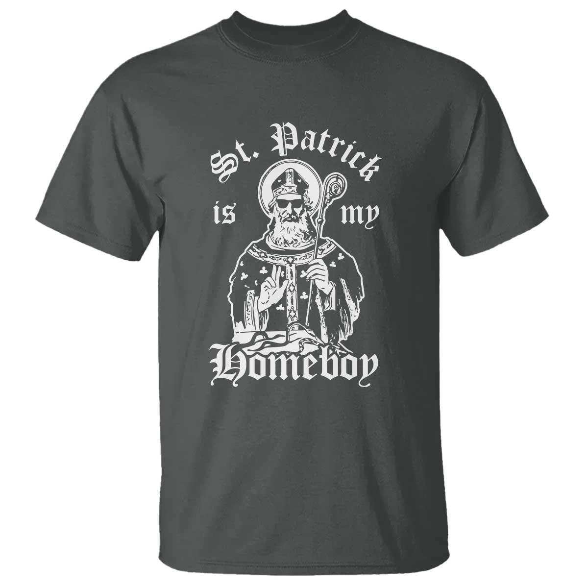 Saint Patrick Is My Homeboy T Shirt - Funny St Patricks Day TS11 Dark Heather Print Your Wear