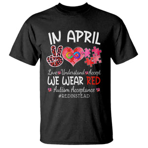 Autism Awareness Acceptance Red Instead T Shirt In April We Wear Red Peace Love Puzzle TS11 Black Print Your Wear