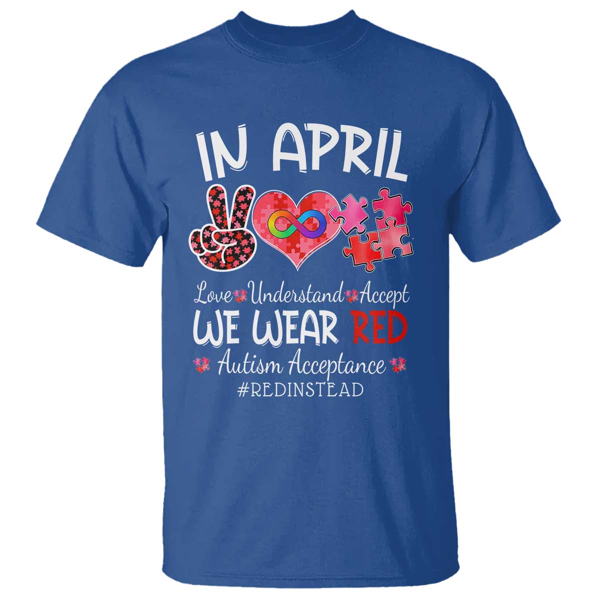 Autism Awareness Acceptance Red Instead T Shirt In April We Wear Red Peace Love Puzzle TS11 Royal Blue Print Your Wear