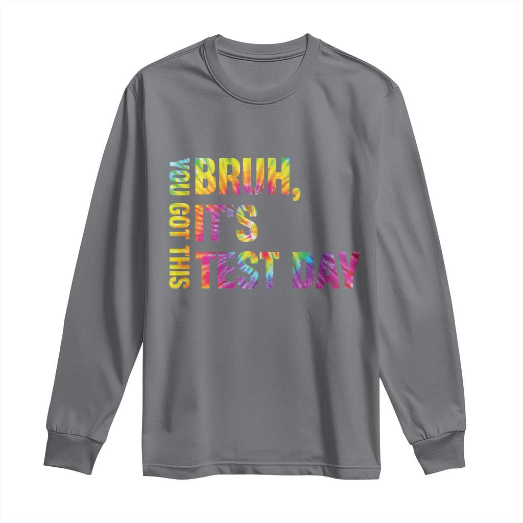 Funny Bruh It's Test Day You Got This Long Sleeve Shirt TS11 Charcoal Print Your Wear