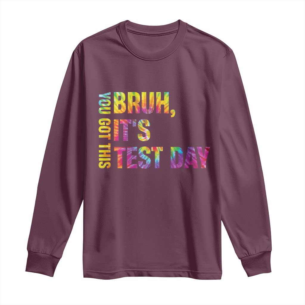 Funny Bruh It's Test Day You Got This Long Sleeve Shirt TS11 Maroon Print Your Wear