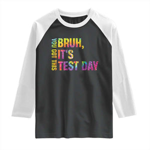 Funny Bruh It's Test Day You Got This Raglan Shirt TS11 Black White Print Your Wear