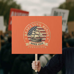 Funny Rejecting Kings Since 1773 Protest Sign Vintage Patriotic USA TS11 Horizontal 18" × 24" Orange Print Your Wear