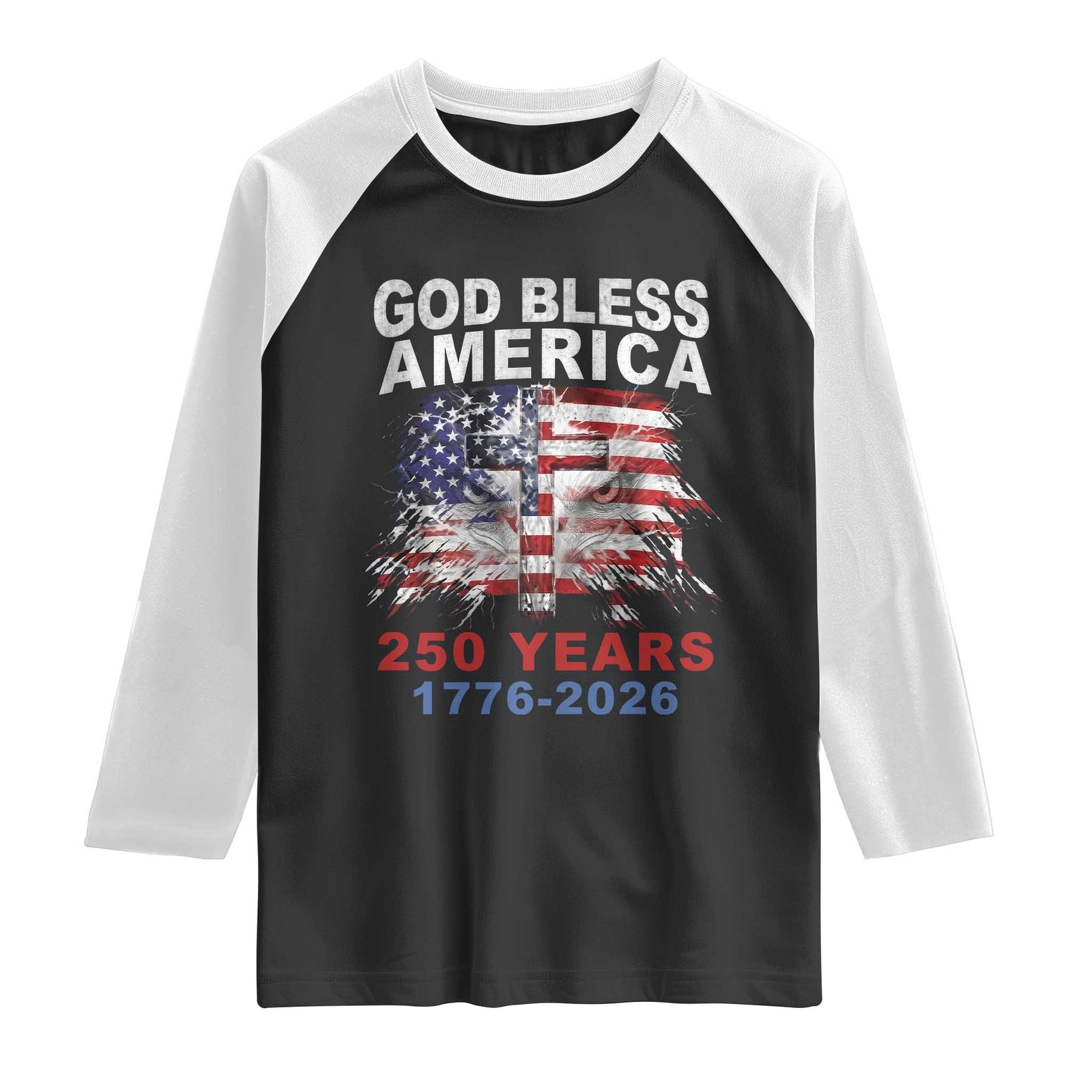 God Bless America 250 Years 1776 2026 Raglan Shirt Christian Cross Eagle American Flag TS11 Black White Print Your Wear