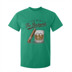 I Will Be In The Backyard Funny Bourbon Cigar Lover T Shirt For Kid TS11 Irish Green Print Your Wear
