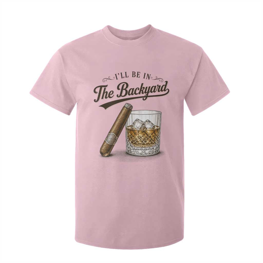 I Will Be In The Backyard Funny Bourbon Cigar Lover T Shirt For Kid TS11 Light Pink Print Your Wear