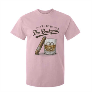 I Will Be In The Backyard Funny Bourbon Cigar Lover T Shirt For Kid TS11 Light Pink Print Your Wear