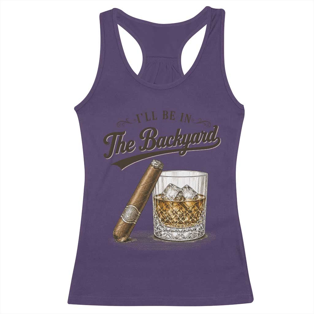 I Will Be In The Backyard Funny Bourbon Cigar Lover Racerback Tank Top TS11 Purple Print Your Wear