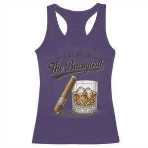I Will Be In The Backyard Funny Bourbon Cigar Lover Racerback Tank Top TS11 Purple Print Your Wear