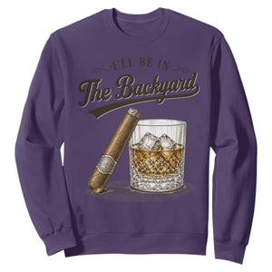 I Will Be In The Backyard Funny Bourbon Cigar Lover Sweatshirt TS11 Purple Print Your Wear