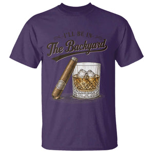 I Will Be In The Backyard Funny Bourbon Cigar Lover T Shirt TS11 Purple Print Your Wear