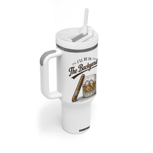 I Will Be In The Backyard Funny Bourbon Cigar Lover Tumbler With Handle TS11 Print Your Wear
