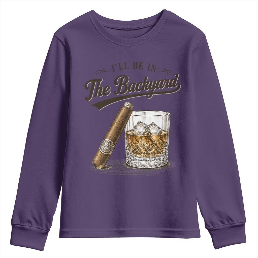 I Will Be In The Backyard Funny Bourbon Cigar Lover Youth Sweatshirt TS11 Purple Print Your Wear