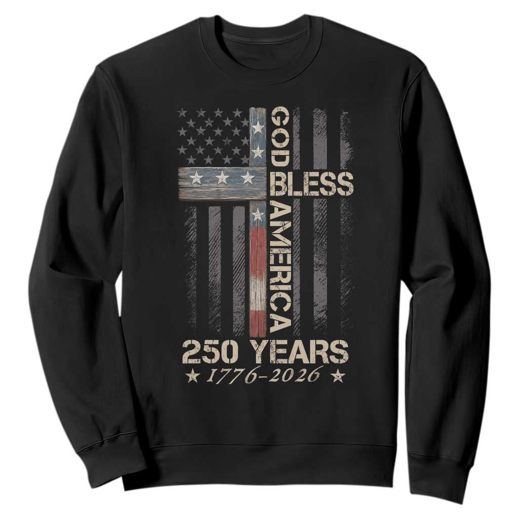 God Bless America 250 Years 1776 2026 Sweatshirt Christian Cross American Flag TS11 Black Print Your Wear