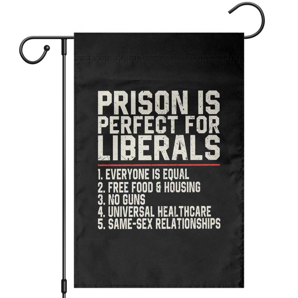 Prison Is Perfect For Liberals Garden Flag Funny Anti Liberal Political Quote TS11 Black Print Your Wear