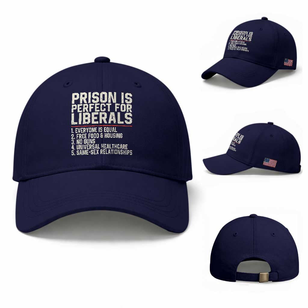 Prison Is Perfect For Liberals Baseball Cap Funny Anti Liberal Political Quote TS11 Baseball Cap Universal Fit Dark Blue Print Your Wear